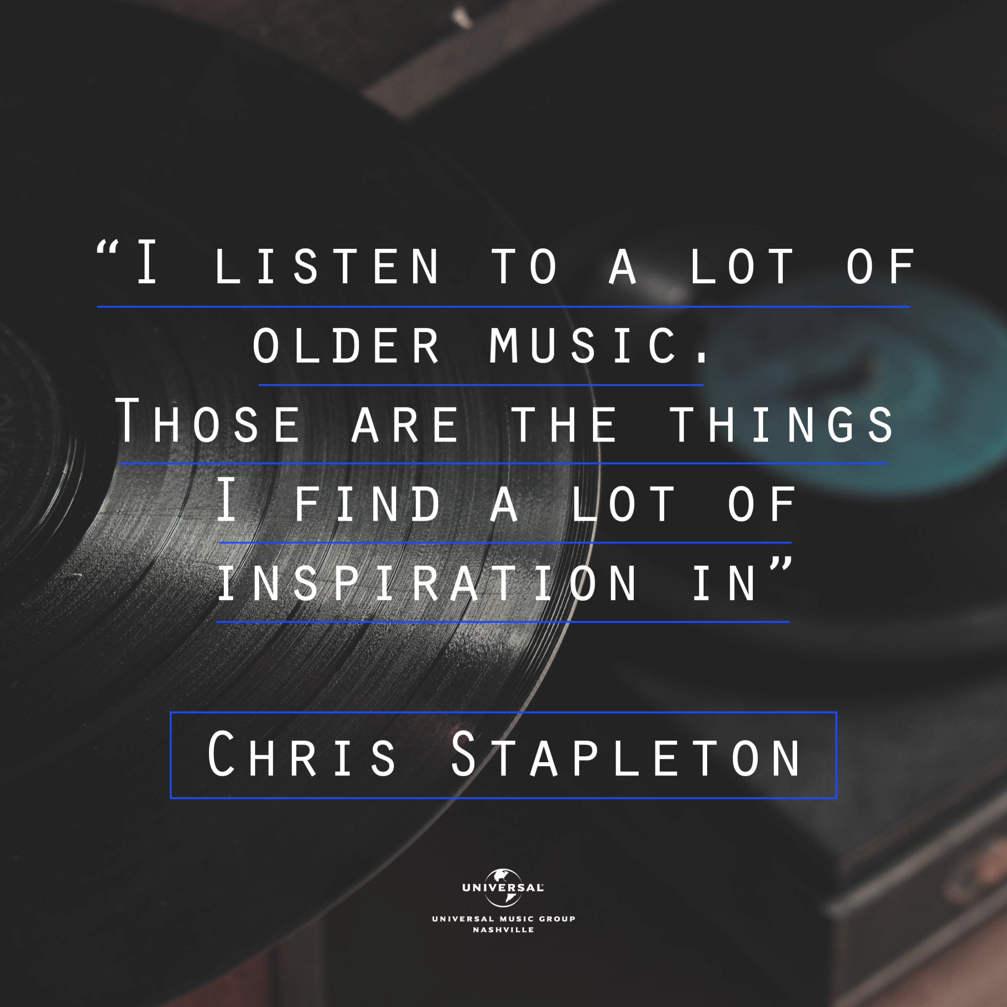 "I listen to a lot of older music. Those are the things I find a lof of inspiration in." Chris Stapleton