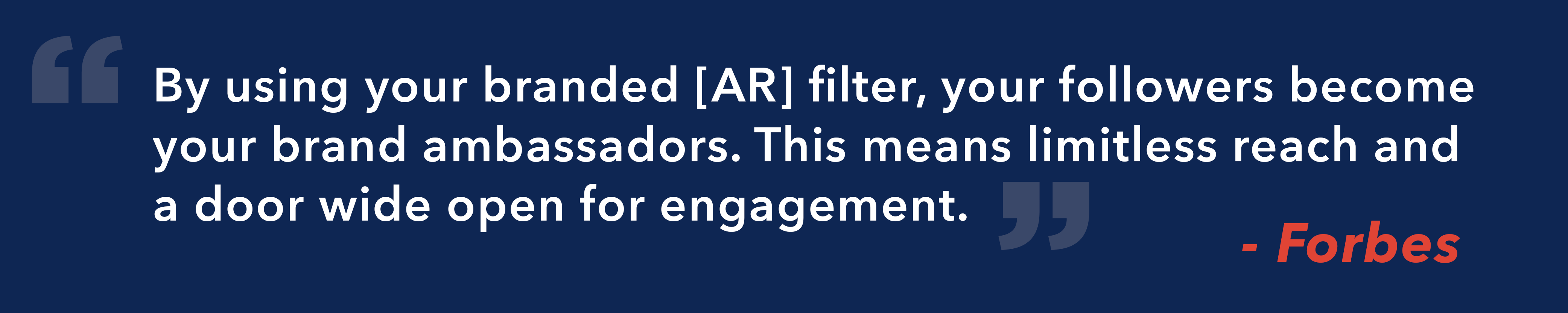 A navy blue text graphic that reads: By using your branded [AR] filter, your followers become your brand ambassadors. This means limitless reach and a door wide open for engagement.